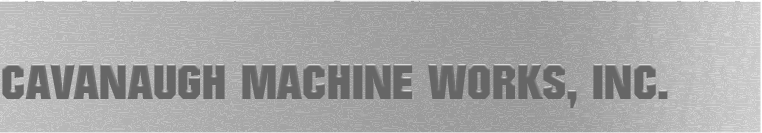 Cavanaugh Machine Works, Inc.